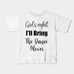 I'll Bring The Dance Moves Funny Party Group Dancing Lover Kids T-Shirt